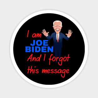 I am joe biden and i forgot this message funny design Magnet